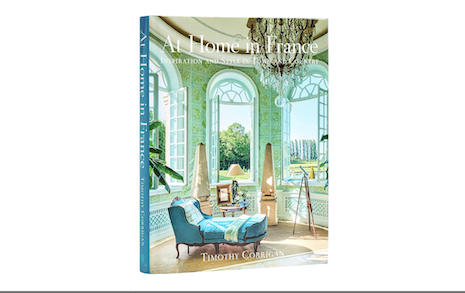 'At Home in France,' published by Rizzoli, is interior designer Timothy Corrigan's latest book on his Paris apartment and chateau in France's Loire Valley